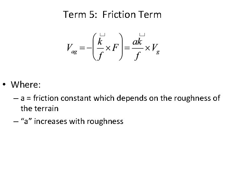 Term 5: Friction Term • Where: – a = friction constant which depends on