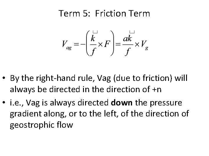 Term 5: Friction Term • By the right-hand rule, Vag (due to friction) will