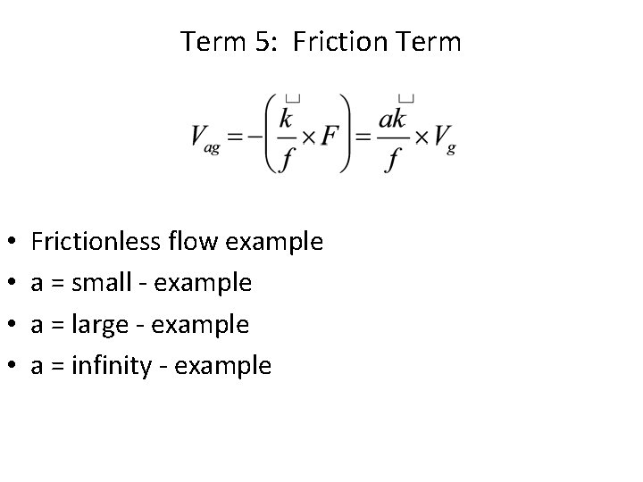 Term 5: Friction Term • • Frictionless flow example a = small - example