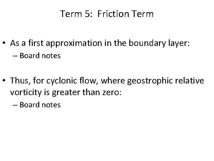 Term 5: Friction Term • As a first approximation in the boundary layer: –