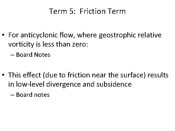 Term 5: Friction Term • For anticyclonic flow, where geostrophic relative vorticity is less