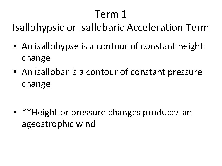 Term 1 Isallohypsic or Isallobaric Acceleration Term • An isallohypse is a contour of