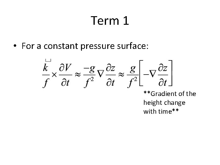 Term 1 • For a constant pressure surface: **Gradient of the height change with