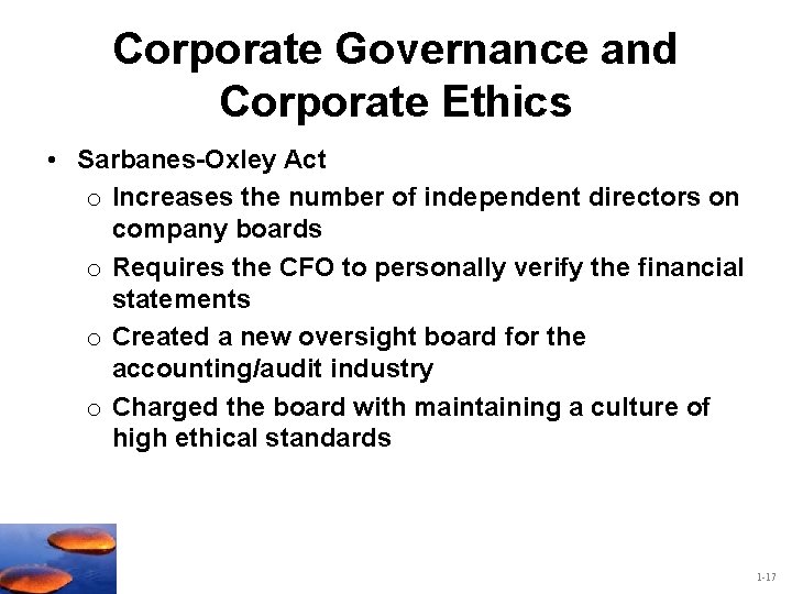 Corporate Governance and Corporate Ethics • Sarbanes-Oxley Act o Increases the number of independent