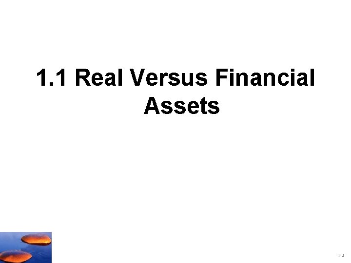 1. 1 Real Versus Financial Assets 1 -2 