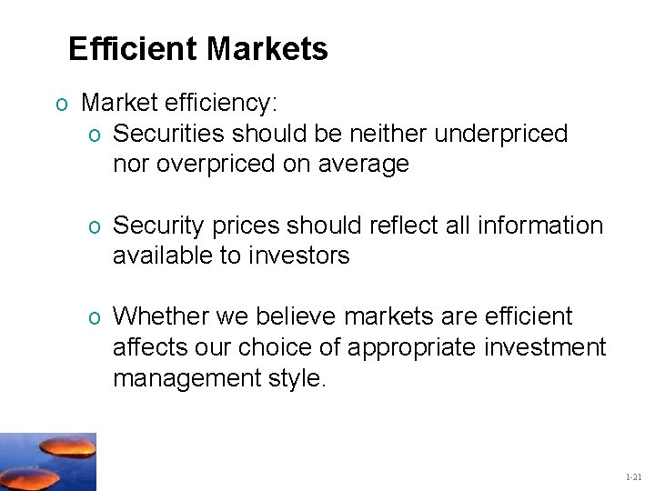 Efficient Markets o Market efficiency: o Securities should be neither underpriced nor overpriced on