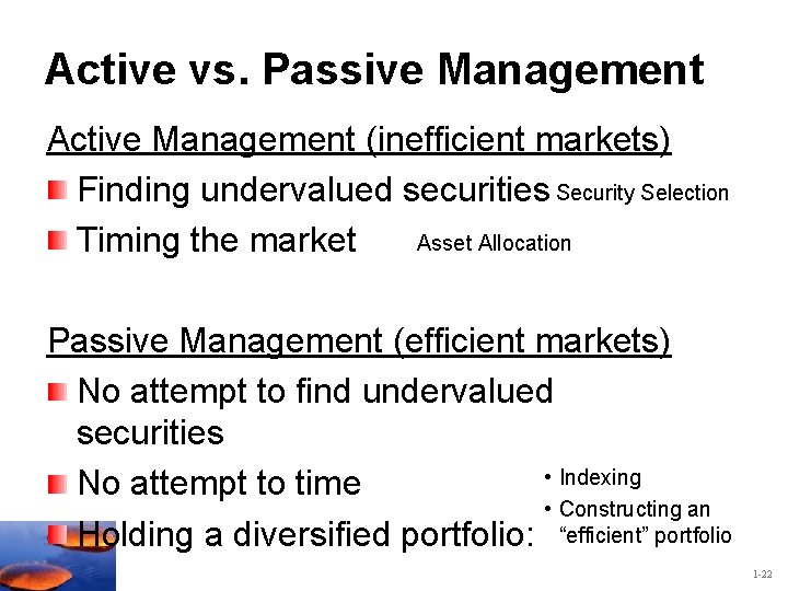 Active vs. Passive Management Active Management (inefficient markets) Finding undervalued securities Security Selection Asset