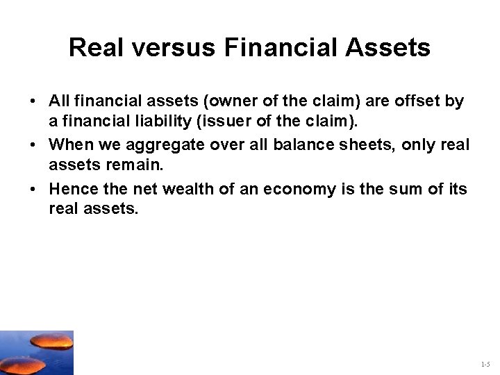 Real versus Financial Assets • All financial assets (owner of the claim) are offset