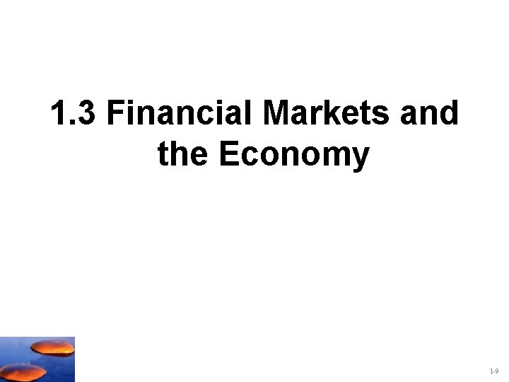 1. 3 Financial Markets and the Economy 1 -9 