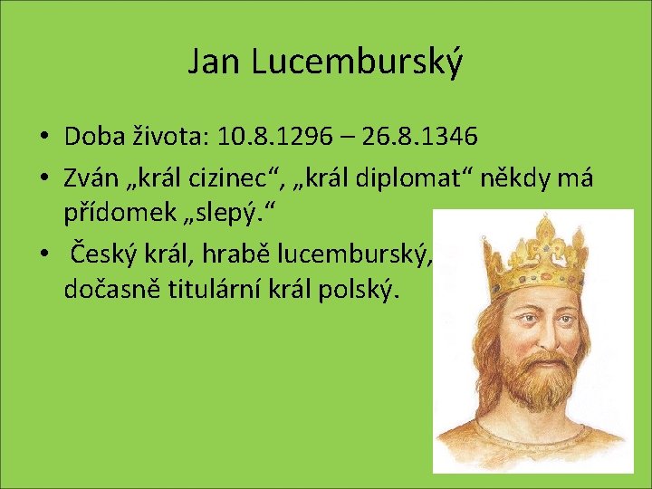 Jan Lucemburský • Doba života: 10. 8. 1296 – 26. 8. 1346 • Zván