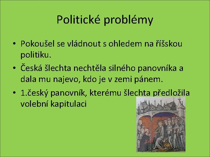 Politické problémy • Pokoušel se vládnout s ohledem na říšskou politiku. • Česká šlechta
