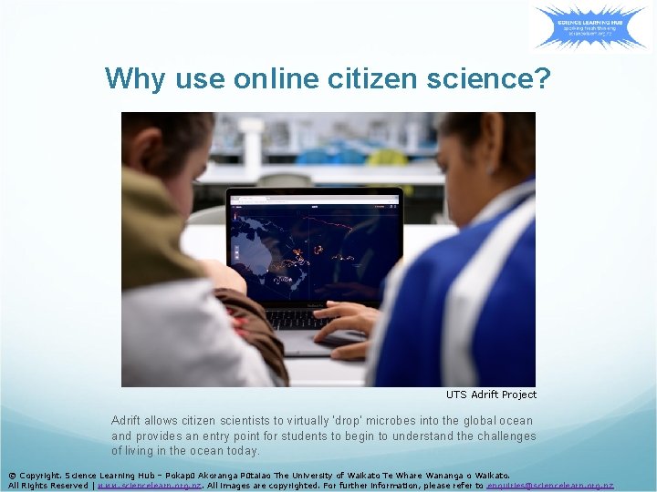 Why use online citizen science? UTS Adrift Project Adrift allows citizen scientists to virtually