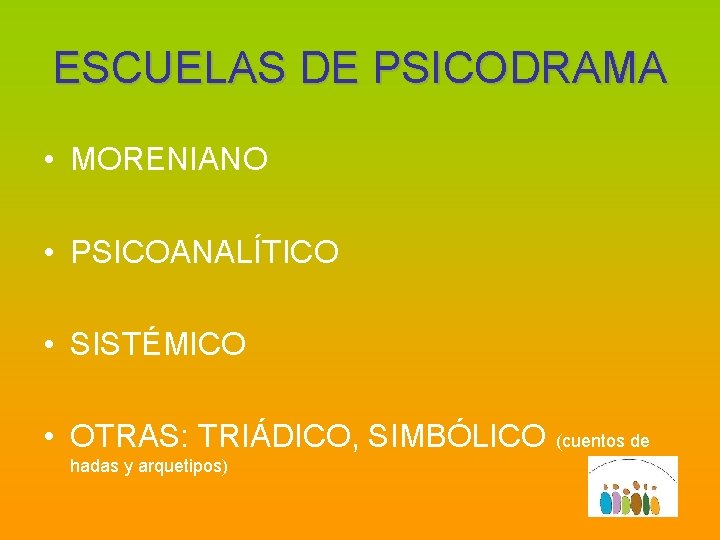 ESCUELAS DE PSICODRAMA • MORENIANO • PSICOANALÍTICO • SISTÉMICO • OTRAS: TRIÁDICO, SIMBÓLICO (cuentos