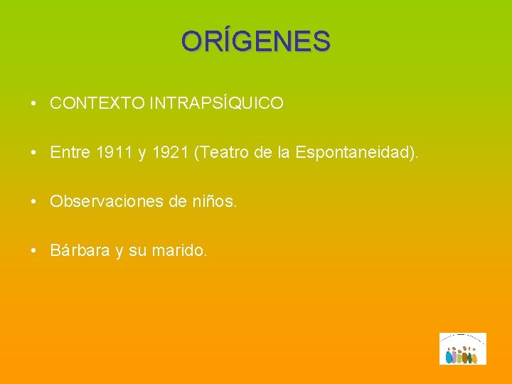 ORÍGENES • CONTEXTO INTRAPSÍQUICO • Entre 1911 y 1921 (Teatro de la Espontaneidad). •