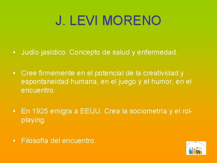 J. LEVI MORENO • Judío jasídico. Concepto de salud y enfermedad. • Cree firmemente