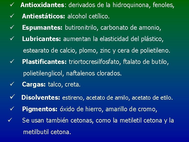  ü Antioxidantes: derivados de la hidroquinona, fenoles, ü Antiestáticos: alcohol cetílico. ü Espumantes: