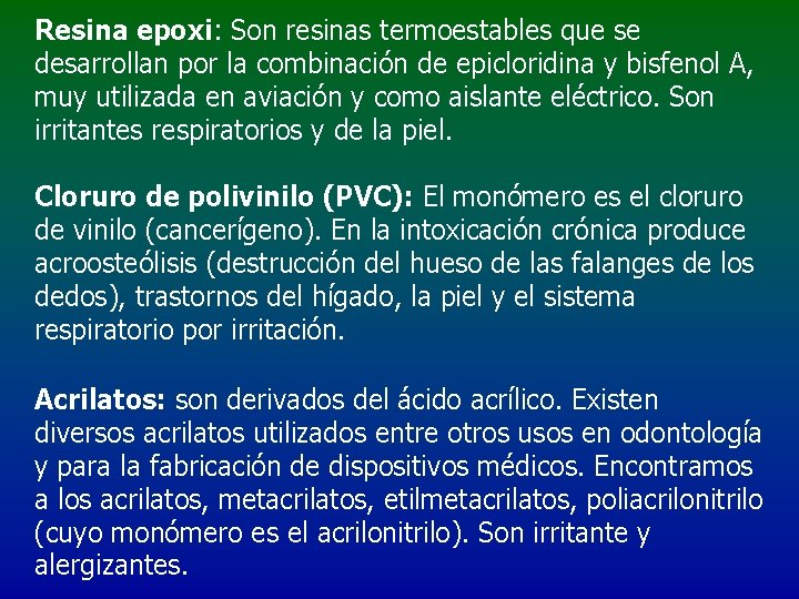 Resina epoxi: Son resinas termoestables que se desarrollan por la combinación de epicloridina y