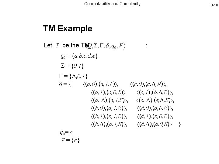 Computability and Complexity 3 -10 TM Example Let T be the TM : Q