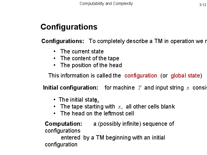 Computability and Complexity 3 -12 Configurations: To completely describe a TM in operation we