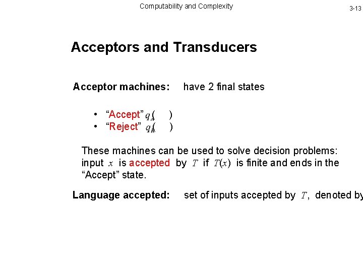 Computability and Complexity 3 -13 Acceptors and Transducers Acceptor machines: • “Accept” ( •