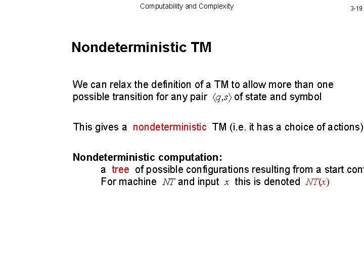 Computability and Complexity 3 -19 Nondeterministic TM We can relax the definition of a