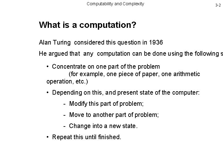 Computability and Complexity 3 -2 What is a computation? Alan Turing considered this question