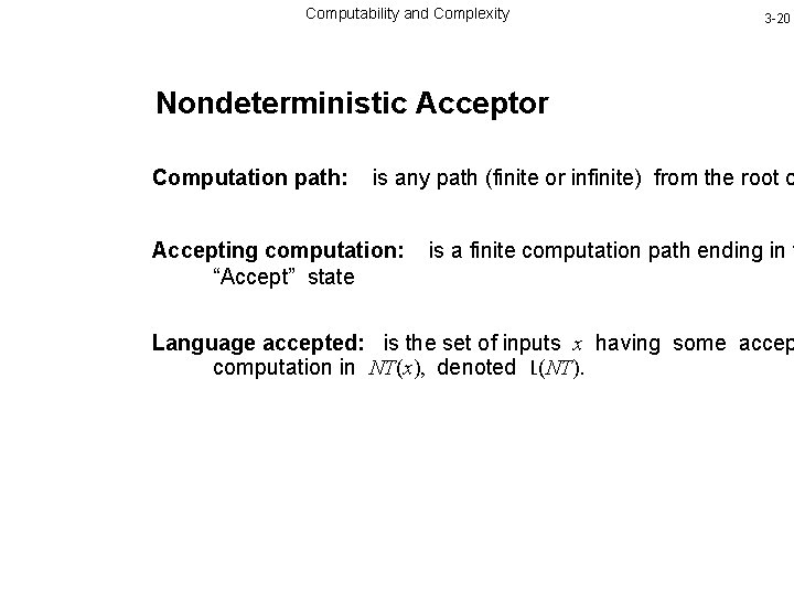 Computability and Complexity 3 -20 Nondeterministic Acceptor Computation path: is any path (finite or