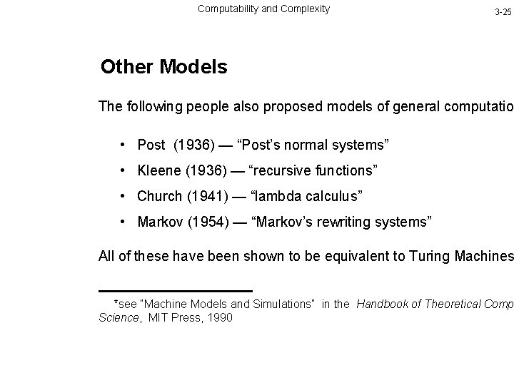 Computability and Complexity 3 -25 Other Models The following people also proposed models of