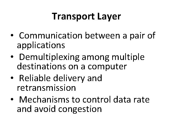 Transport Layer • Communication between a pair of applications • Demultiplexing among multiple destinations