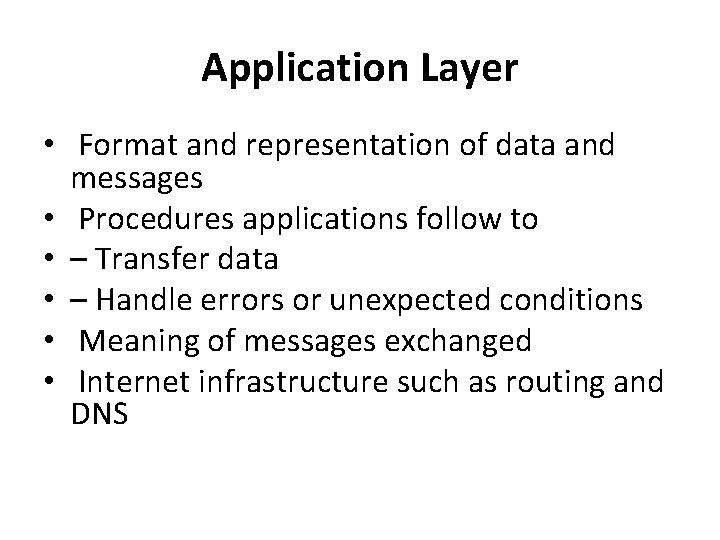 Application Layer • Format and representation of data and messages • Procedures applications follow
