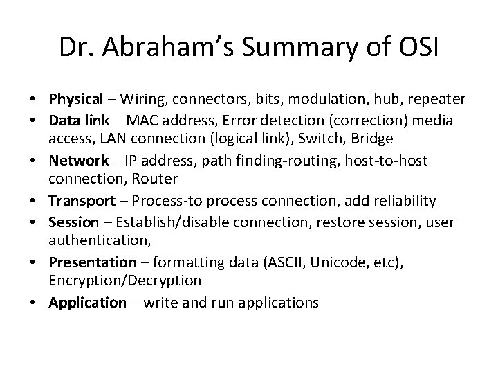 Dr. Abraham’s Summary of OSI • Physical – Wiring, connectors, bits, modulation, hub, repeater