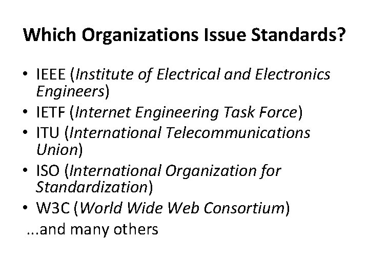 Which Organizations Issue Standards? • IEEE (Institute of Electrical and Electronics Engineers) • IETF
