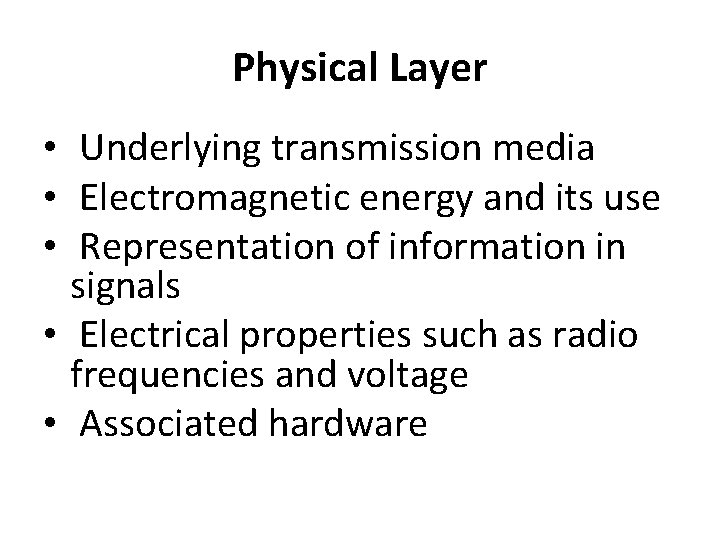Physical Layer • Underlying transmission media • Electromagnetic energy and its use • Representation