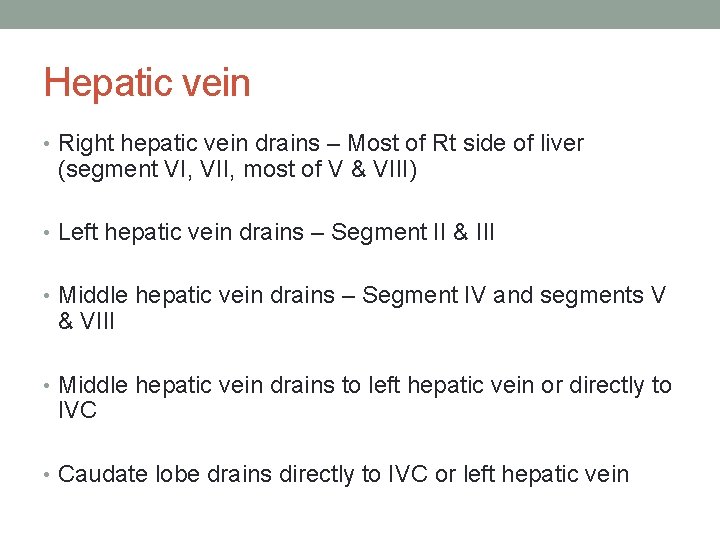 Hepatic vein • Right hepatic vein drains – Most of Rt side of liver