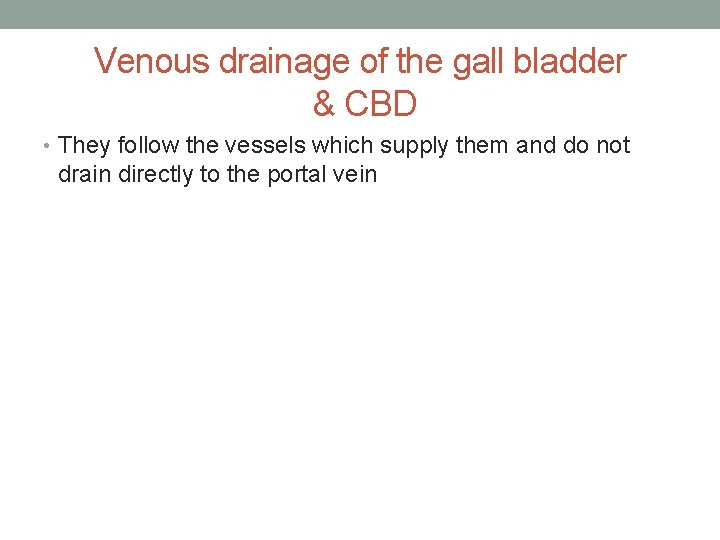 Venous drainage of the gall bladder & CBD • They follow the vessels which