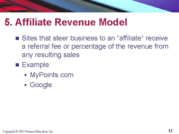 5. Affiliate Revenue Model Sites that steer business to an “affiliate” receive a referral