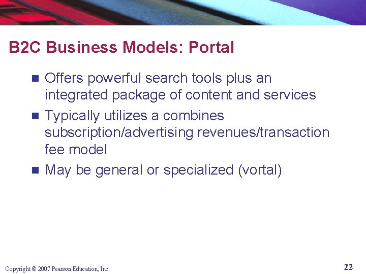 B 2 C Business Models: Portal Offers powerful search tools plus an integrated package