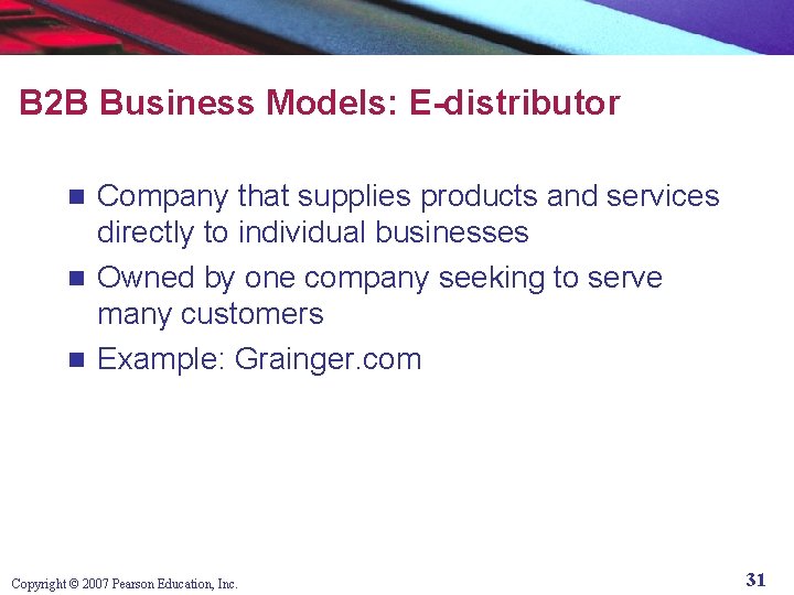 B 2 B Business Models: E-distributor Company that supplies products and services directly to