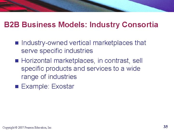 B 2 B Business Models: Industry Consortia Industry-owned vertical marketplaces that serve specific industries