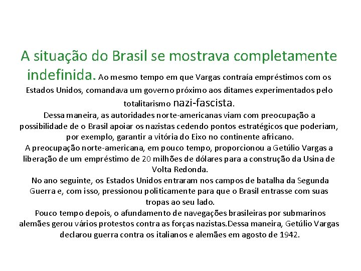 A situação do Brasil se mostrava completamente indefinida. Ao mesmo tempo em que Vargas