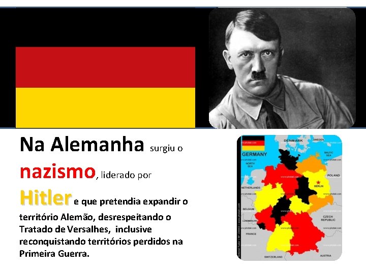 Na Alemanha surgiu o nazismo, liderado por Hitler e que pretendia expandir o território