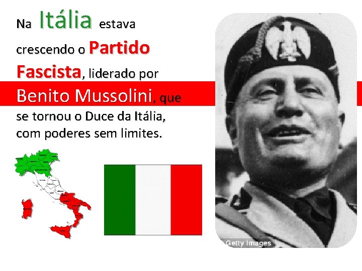 Na Itália estava crescendo o Partido Fascista, liderado por Benito Mussolini, que se tornou