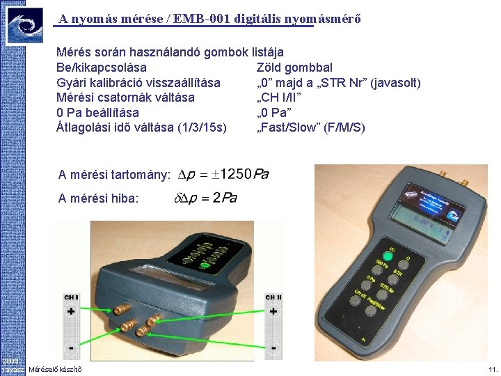 A nyomás mérése / EMB-001 digitális nyomásmérő Mérés során használandó gombok listája Be/kikapcsolása Zöld