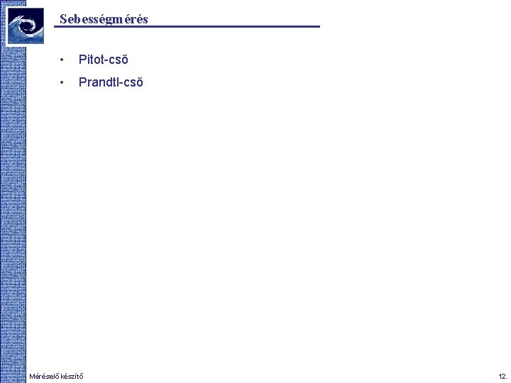 Sebességmérés • Pitot-cső • Prandtl-cső 2009. tavasz Méréselőkészítő 12. 