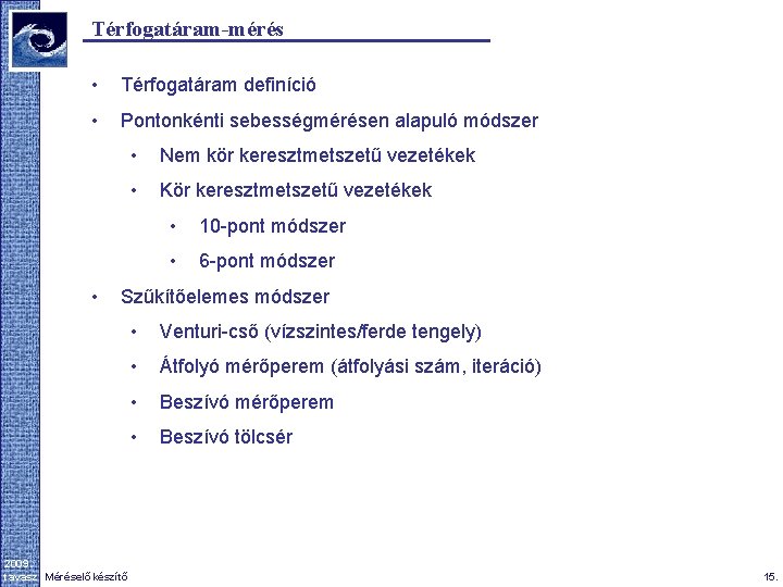 Térfogatáram-mérés • Térfogatáram definíció • Pontonkénti sebességmérésen alapuló módszer • • Nem kör keresztmetszetű