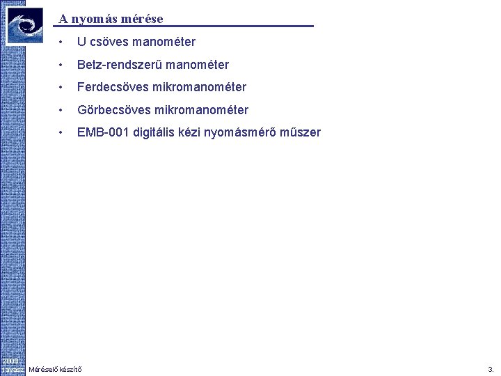 A nyomás mérése • U csöves manométer • Betz-rendszerű manométer • Ferdecsöves mikromanométer •