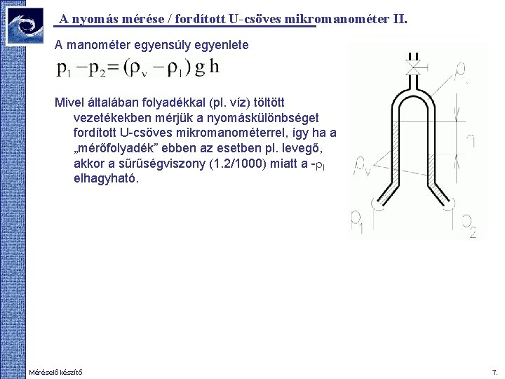 A nyomás mérése / fordított U-csöves mikromanométer II. A manométer egyensúly egyenlete Mivel általában