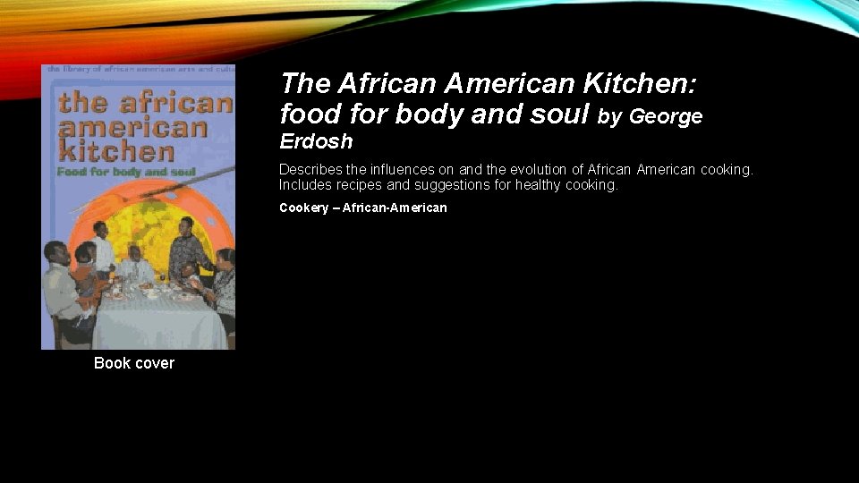 The African American Kitchen: food for body and soul by George Erdosh Describes the