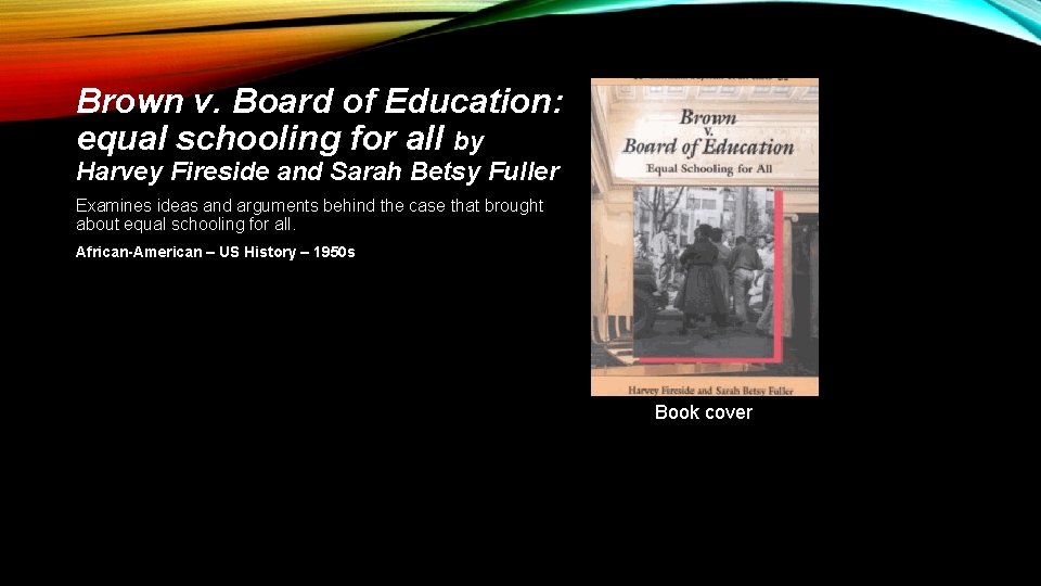 Brown v. Board of Education: equal schooling for all by Harvey Fireside and Sarah