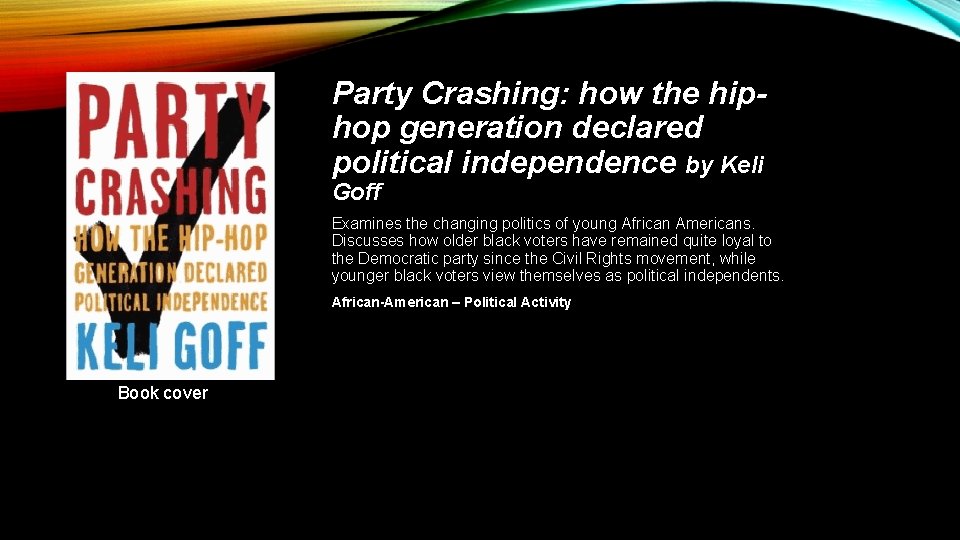 Party Crashing: how the hiphop generation declared political independence by Keli Goff Examines the